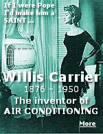 Without Willis Carrier, our lives would be considerably more uncomfortable, and vast areas of the world would be uninhabited. There wouldn't be a Las Vegas.